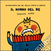 Il nonno del Re. Ediz. illustrata libro