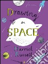 Disegnare nello spazio. Ediz. illustrata libro di Russell Harriet