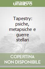 Tapestry: psiche, metapsiche e guerre stellari libro