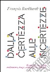 Dalla certezza alle incertezze. 40 anni di ricerca tra architettura, design, artigianato e ambiente libro di Burkhardt François