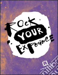 Rock your experience. Ediz. italiana e inglese