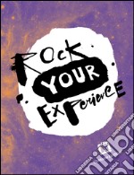 Rock your experience. Ediz. italiana e inglese libro