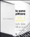 Antonio Scaccabarozzi. Io sono pittore. Ediz. italiana, inglese e tedesca libro