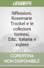 Riflessioni. Rosemarie Trockel e le collezioni torinesi. Ediz. italiana e inglese libro