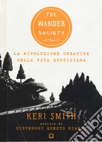 The wander society. La rivoluzione creativa della vita quotidiana libro
