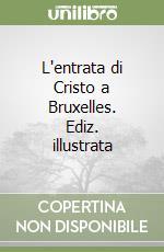 L'entrata di Cristo a Bruxelles. Ediz. illustrata libro