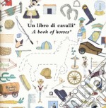 Un libro di cavalli-A book of horses. Ediz. bilingue libro