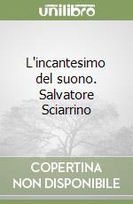 L'incantesimo del suono. Salvatore Sciarrino libro