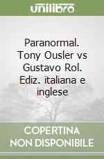 Paranormal. Tony Ousler vs Gustavo Rol. Ediz. italiana e inglese libro