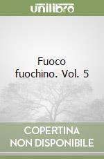 Fuoco fuochino. Vol. 5 libro
