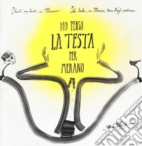 Ho perso la testa per Merano. Ediz. italiana, inglese e tedesca