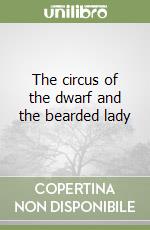 The circus of the dwarf and the bearded lady