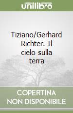 Tiziano/Gerhard Richter. Il cielo sulla terra libro