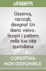 Osserva, raccogli, disegna! Un diario visivo. Scopri i pattern nella tua vita quotidiana