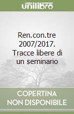 Ren.con.tre 2007/2017. Tracce libere di un seminario libro