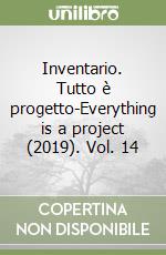 Inventario. Tutto è progetto-Everything is a project (2019). Vol. 14 libro