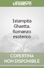 Istampita Ghaetta. Romanzo esoterico libro