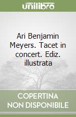 Ari Benjamin Meyers. Tacet in concert. Ediz. illustrata