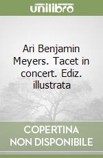 Ari Benjamin Meyers. Tacet in concert. Ediz. illustrata libro