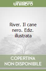 River. Il cane nero. Ediz. illustrata libro