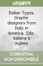 Italian Types. Graphic designers from Italy in America. Ediz. italiana e inglese libro