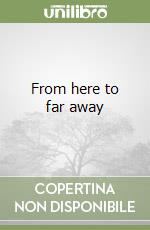 From here to far away libro