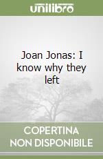 Joan Jonas: I know why they left libro