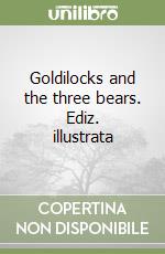 Goldilocks and the three bears. Ediz. illustrata libro