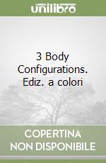 3 Body Configurations. Ediz. a colori libro