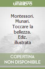 Montessori. Munari. Toccare la bellezza. Ediz. illustrata libro