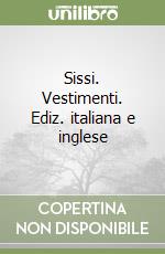 Sissi. Vestimenti. Ediz. italiana e inglese libro