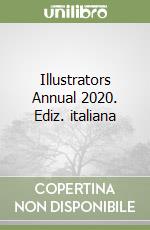 Illustrators Annual 2020. Ediz. italiana libro