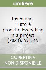 Inventario. Tutto è progetto-Everything is a project (2020). Vol. 15 libro