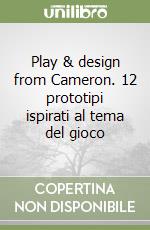 Play & design from Cameron. 12 prototipi ispirati al tema del gioco libro