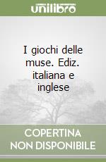 I giochi delle muse. Ediz. italiana e inglese libro