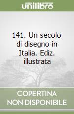 141. Un secolo di disegno in Italia. Ediz. illustrata