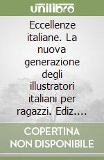 Eccellenze italiane. La nuova generazione degli illustratori italiani per ragazzi. Ediz. illustrata libro