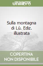 Sulla montagna di Lù. Ediz. illustrata libro