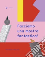 Facciamo una mostra fantastica!