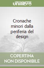 Cronache minori dalla periferia del design