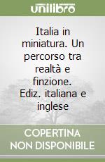 Italia in miniatura. Un percorso tra realtà e finzione. Ediz. italiana e inglese libro