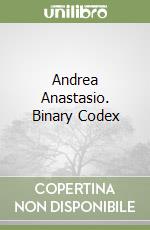 Andrea Anastasio. Binary Codex libro