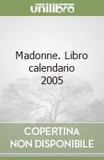 Madonne. Libro calendario 2005 libro