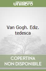 Van Gogh. Ediz. tedesca