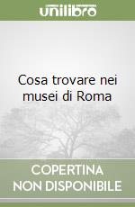 Cosa trovare nei musei di Roma