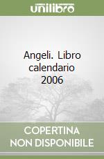 Angeli. Libro calendario 2006 libro