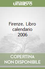 Firenze. Libro calendario 2006 libro