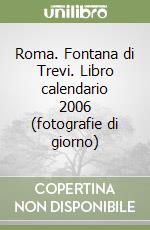 Roma. Fontana di Trevi. Libro calendario 2006 (fotografie di giorno) libro