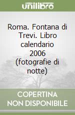 Roma. Fontana di Trevi. Libro calendario 2006 (fotografie di notte) libro