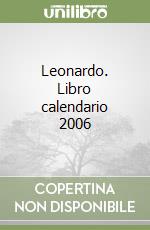 Leonardo. Libro calendario 2006 libro